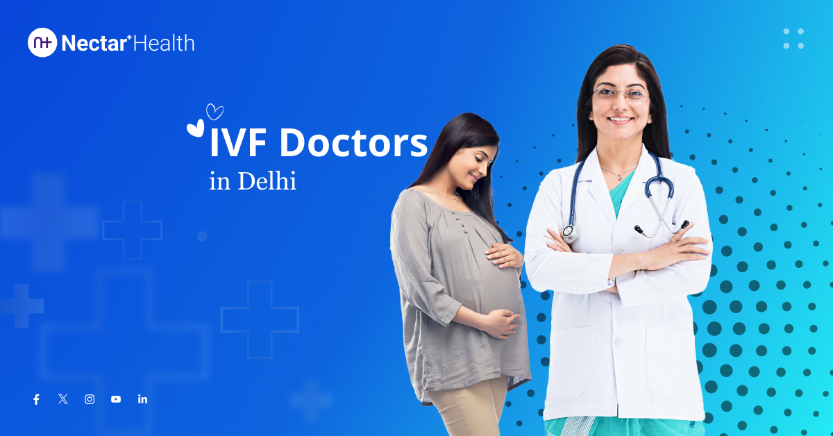 The Best IVF Doctors In Delhi A Comprehensive Guide NectarPlus